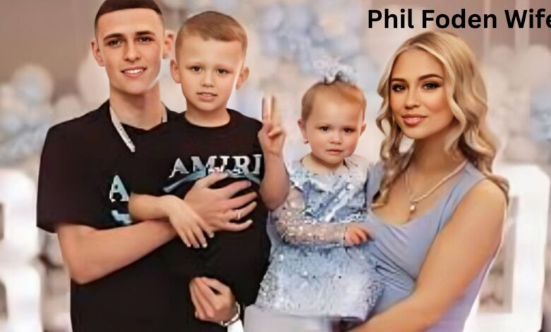 Phil Foden Wife